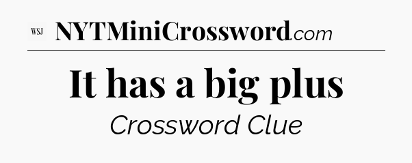It has a big plus - WSJ Crossword