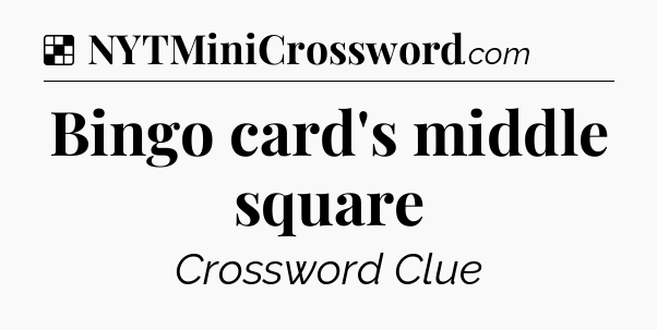 Solution: Bingo card's middle square - NYT Crossword