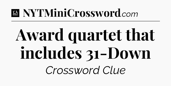 Award quartet that includes 31-Down - LA Times Crossword
