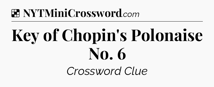 Solution: Key of Chopin's Polonaise No. 6 - NYT Crossword