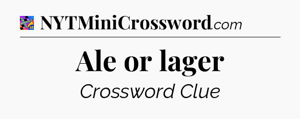 Ale or lager Crossword Clue