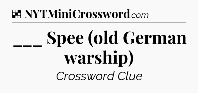 Solution: ___ Spee (old German warship) - NYT Crossword