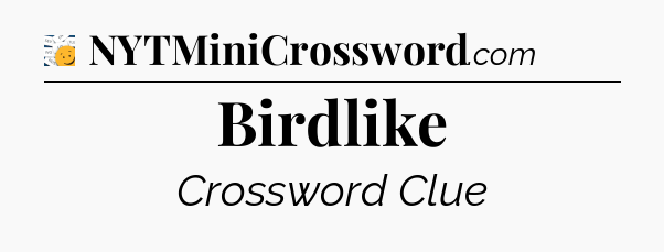 Birdlike - 7 Little Words