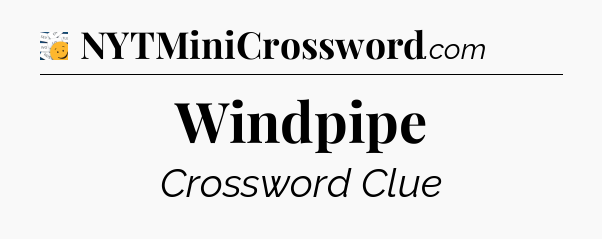 Windpipe - 7 Little Words