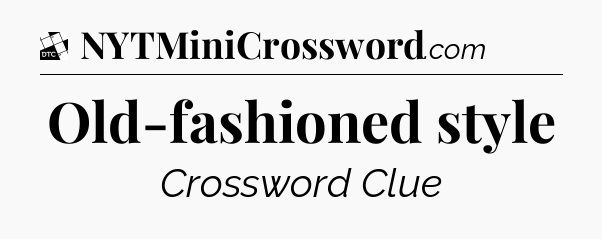 Old-fashioned style - Daily Themed Classic Crossword