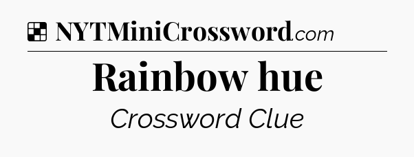 Solution: Rainbow hue - NYT Crossword