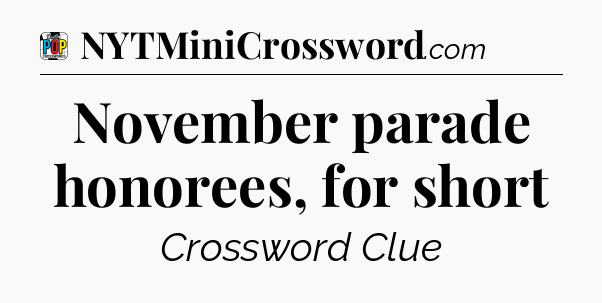 November parade honorees, for short Crossword Clue