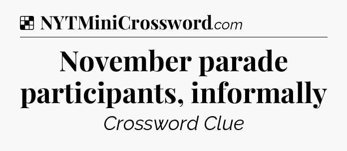 Solution: November parade participants, informally - NYT Crossword