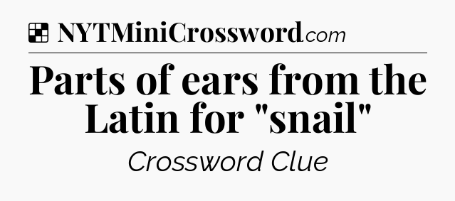 Solution: Parts of ears from the Latin for 