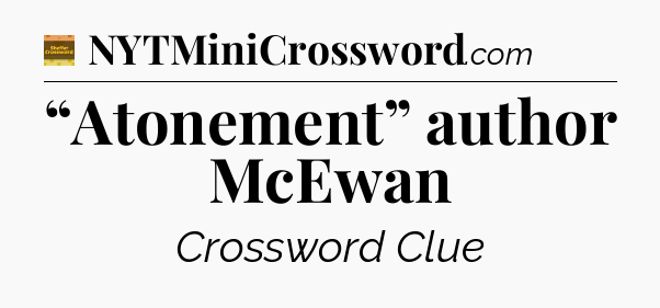 “Atonement” author McEwan - Eugene Sheffer Crossword