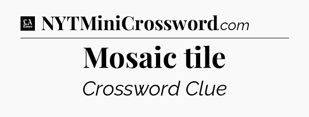 Mosaic tile - LA Times Crossword