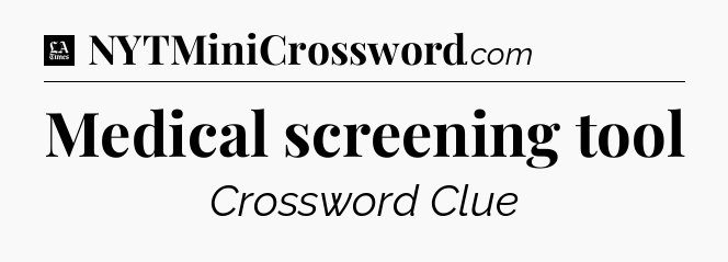 Medical screening tool - LA Times Crossword