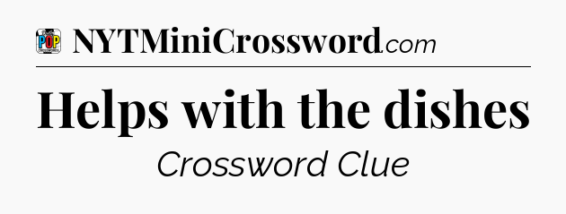 Helps with the dishes Crossword Clue