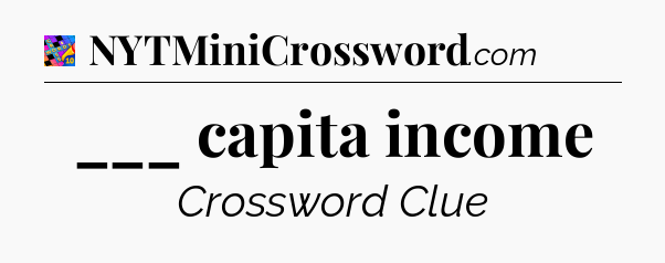 ___ capita income Crossword Clue