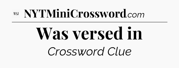 Was versed in - WSJ Crossword