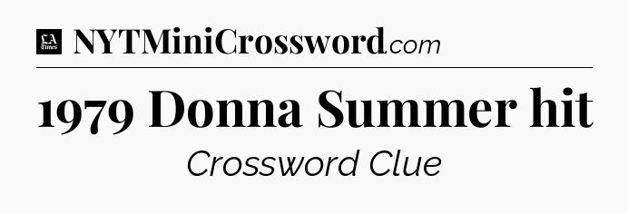1979 Donna Summer hit - LA Times Crossword