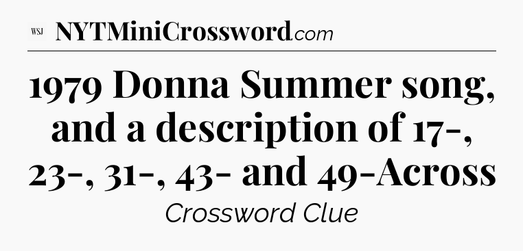 1979 Donna Summer song, and a description of 17-, 23-, 31-, 43- and 49-Across - WSJ Crossword