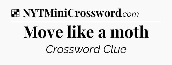 Solution: Move like a moth - NYT Crossword