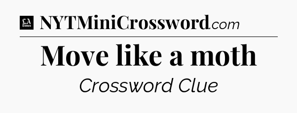 Move like a moth - LA Times Crossword