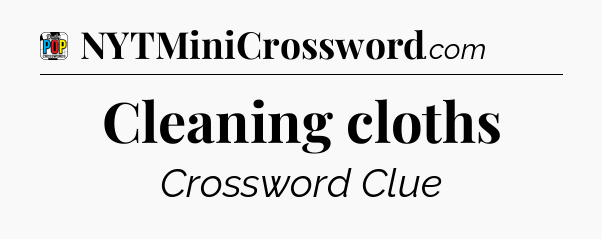 Cleaning cloths Crossword Clue