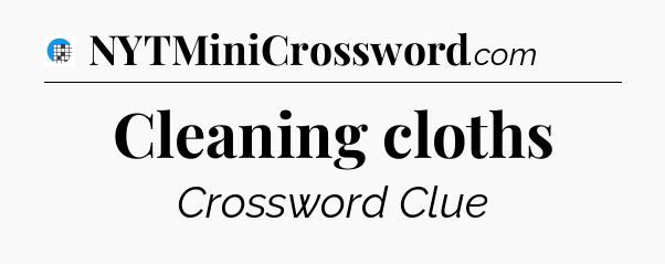 Cleaning cloths Crossword Clue