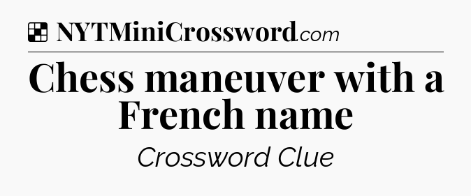 Solution: Chess maneuver with a French name - NYT Crossword
