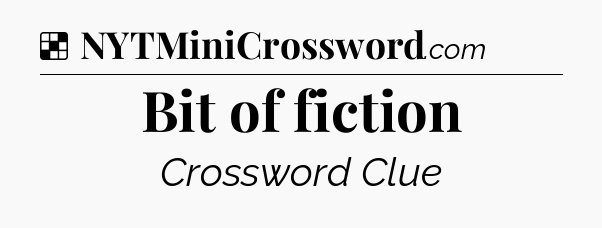 Solution: Bit of fiction - NYT Crossword