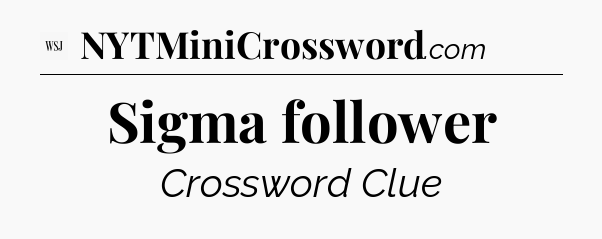 Sigma follower - WSJ Crossword