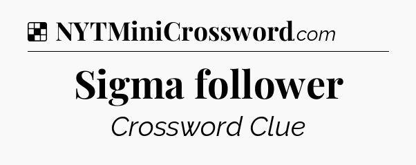 Solution: Sigma follower - NYT Crossword