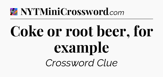 Coke or root beer, for example Crossword Clue