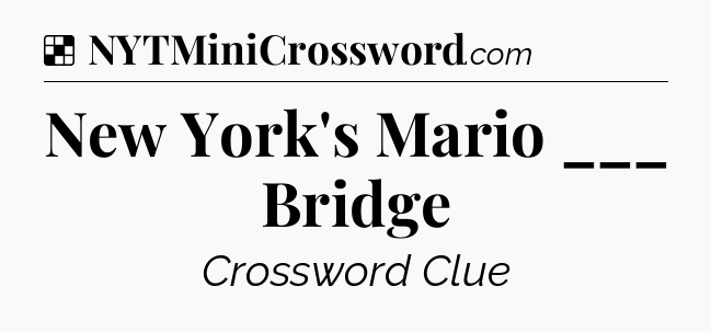 Solution: New York's Mario ___ Bridge - NYT Crossword