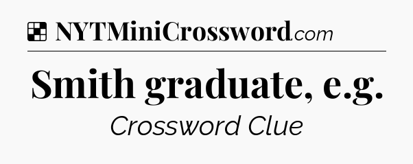 Solution: Smith graduate, e.g - NYT Crossword