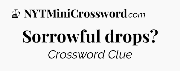 Sorrowful drops - Daily Themed Classic Crossword