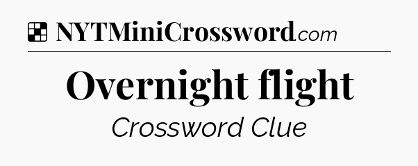 Solution: Overnight flight - NYT Crossword
