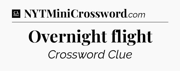 Overnight flight - LA Times Crossword