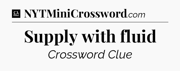 Supply with fluid - LA Times Crossword