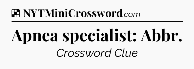 Solution: Apnea specialist: Abbr - NYT Crossword
