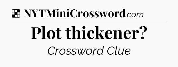 Solution: Plot thickener - NYT Crossword