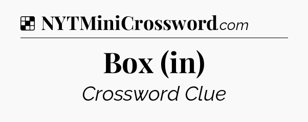 Solution: Box (in) - NYT Crossword