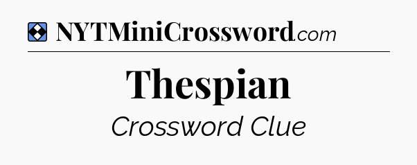 Solution: Thespian - NYT Mini Crossword