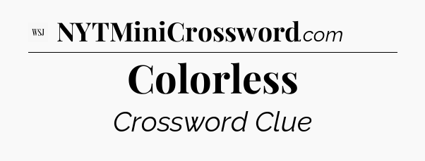 Colorless - WSJ Crossword