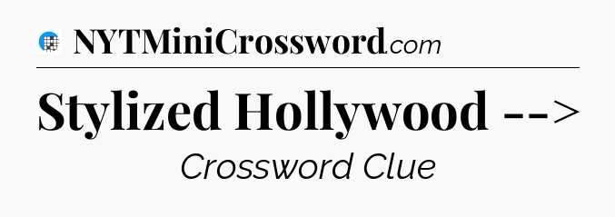 Stylized Hollywood --> Crossword Clue