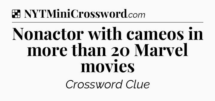 Solution: Nonactor with cameos in more than 20 Marvel movies - NYT Crossword