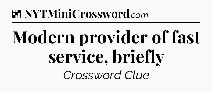 Solution: Modern provider of fast service, briefly - NYT Crossword