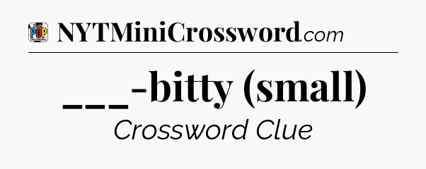 ___-bitty (small) Crossword Clue