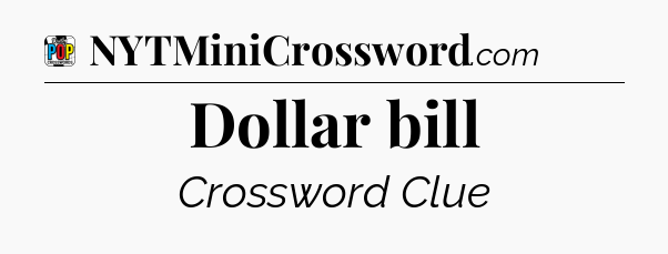 Dollar bill Crossword Clue