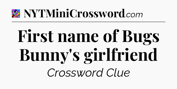 First name of Bugs Bunny's girlfriend Crossword Clue