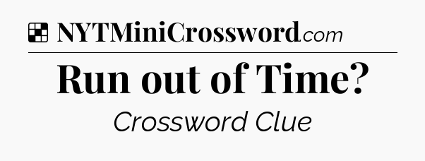 Solution: Run out of Time - NYT Crossword