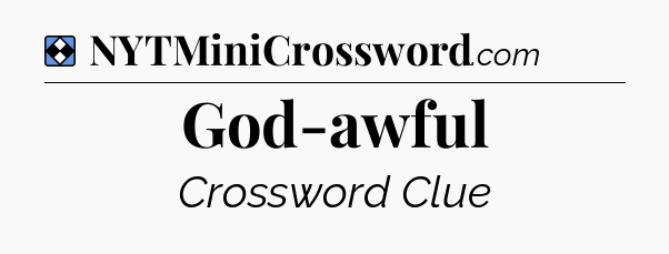 Solution: God-awful - NYT Mini Crossword
