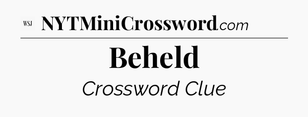 Beheld - WSJ Crossword
